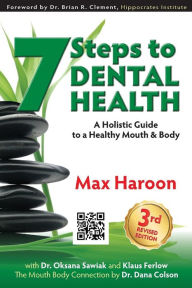 Title: 7 Steps to Dental Health: A Holistic Guide to a Healthy Mouth and Body, Author: Oksana Sawiak