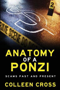 Title: Anatomy of a Ponzi Scheme: Scams Past and Present, Author: Colleen Cross