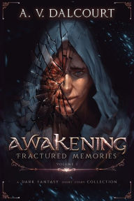 Title: Awakening Fractured Memories Volume 01, Author: A. V. Dalcourt
