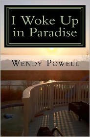 Title: I Woke Up in Paradise: My Journey to Myself, Author: Dr Wendy J. Powell