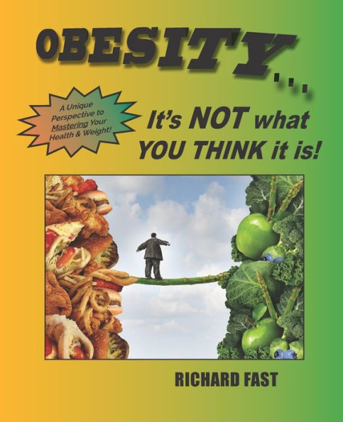 OBESITY: It's NOT what YOU THINK it is!: A unique perspective to mastering your health and weight