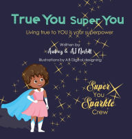 Title: True You Super You: Living True to You is Your Superpower, Author: Audrey Nesbitt