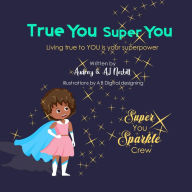 Title: True You Super You: Living True to You is Your Superpower, Author: Audrey Nesbitt