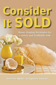 Title: Consider It Sold: Home Staging Strategies for a Quick and Profitable Sale, Author: Shannon Weber