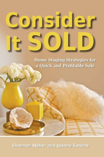 Consider It Sold: Home Staging Strategies for a Quick and Profitable Sale