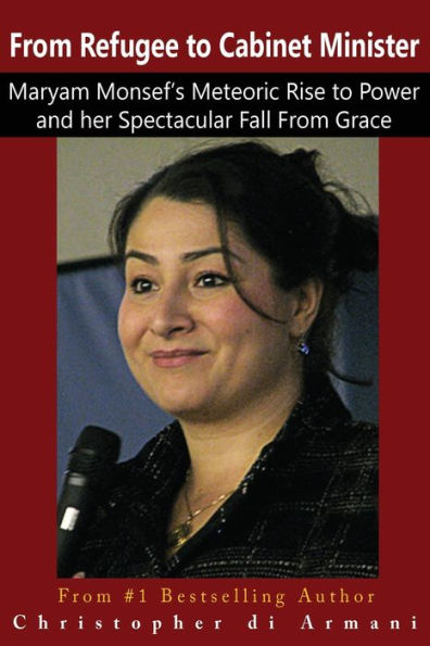 From Refugee to Cabinet Minister: Maryam Monsef's Meteoric Rise to Power and her Spectacular Fall From Grace