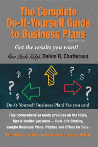 Title: The Complete Do-It-Yourself Guide to Business Plans - 2020 Edition: Get the results you want! From Start-up to Exit., Author: Delvin R. Chatterson