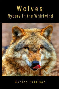 Title: Wolves: Ryders in the Whirlwind, Author: Gordon J Harrison