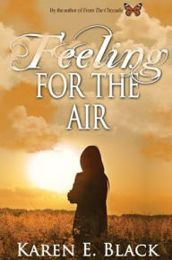 Title: Feeling for the Air, Author: Karen E. Black