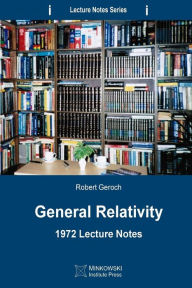 Title: General Relativity: 1972 Lecture Notes, Author: Robert Geroch