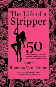 the Life of a Stripper: 50 Exotic Dancers Confess Their Personal Experiences Adult Entertainment Industry