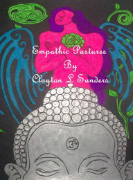 Title: Empathic Pastures: Poetry of the Awakening, Author: Clayton L Sanders