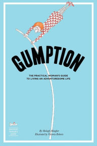 Title: Gumption: The Practical Woman's Guide to Living an Adventuresome Life, Author: Victoria Roberts