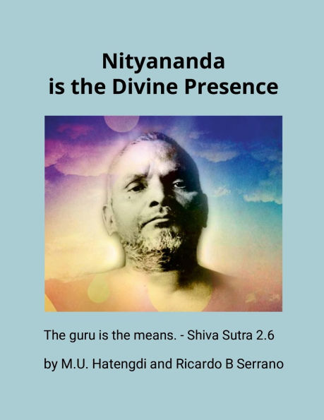 Nityananda is the Divine Presence: The guru is the means. - Shiva Sutra 2.6