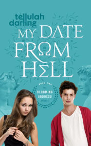 Title: My Date From Hell (The Blooming Goddess Trilogy Book Two), Author: Tellulah Darling