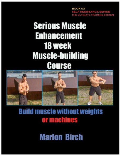 Serious Muscle Enhancement 18 Week Muscle-Building Course