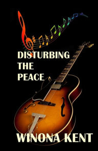 Title: Disturbing the Peace, Author: Winona Kent