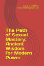 The Path of Sexual Mastery: Ancient Wisdom for Modern Power