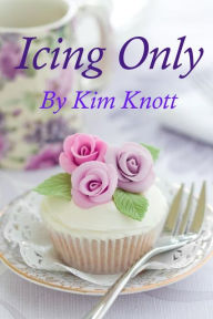 Title: Icing Only, Author: Kim Knott