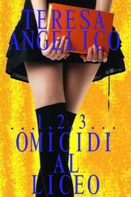 Title: ...1,2,3... omicidi al liceo, Author: Teresa Angelico