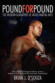 Title: Pound for Pound: The Modern Gladiators of Mixed Martial Arts, Author: Brian J. D'Souza