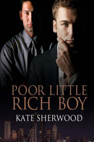 Title: Poor Little Rich Boy, Author: Kate Sherwood