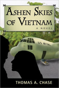 Title: Ashen Skies of Vietnam: A Novel, Author: Thomas A. Chase