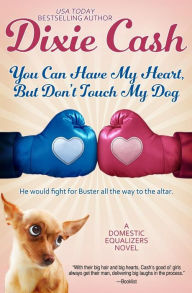 Title: You Can Have My Heart, but Don't Touch My Dog, Author: Dixie Cash