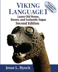 Title: Viking Language 1: Learn Old Norse, Runes, and Icelandic Sagas, Author: Jesse L Byock