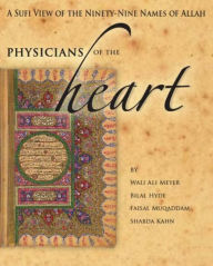 Title: Physicians of the Heart: A Sufi View of the Ninety-Nine Names of Allah, Author: Wali Ali Meyer