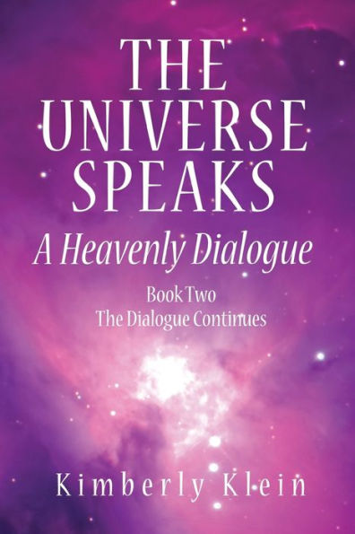 Universe Speaks: A Heavenly Dialogue, Book Two--The Dialogue Continues