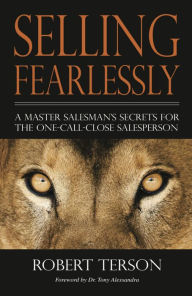 Title: Selling Fearlessly: A Master Salesman's Secrets For The One-Call-Close Salesperson, Author: Robert Terson