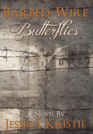 Title: Barbed-Wire Butterflies, Author: Jessica Kristie