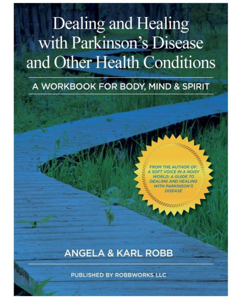 Dealing and Healing with Parkinson's Disease and Other Health Conditions: A Workbook For Body, Mind & Spirit
