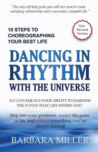 Title: Dancing in Rhythm with the Universe: 10 Steps to Choreographing Your Best Life, Author: Barbara Miller