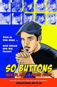 Title: So Buttons: Man of, Like, a Dozen Faces, Author: Jonathan Baylis