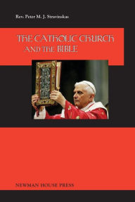 Title: The Catholic Church and the Bible, Author: Peter M J Stravinskas