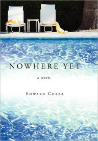 Title: Nowhere Yet, Author: Edward Cozza