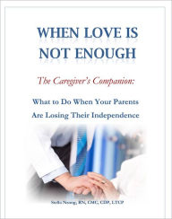 Title: When Love in Not Enough, the Caregiver's Companion: What to Do When Your Parents Are Loosing Their Independence, Author: Stella Mesode Nsong