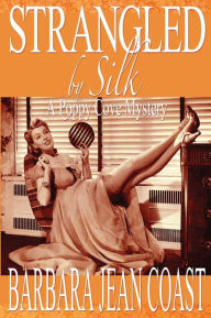 Title: Strangled by Silk: A Poppy Cove Mystery, Author: Barbara Jean Coast