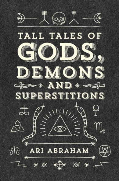 Tall Tales of Gods, Demons and Superstitions