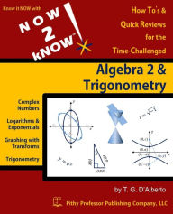 Title: NOW 2 kNOW Algebra 2 & Trigonometry, Author: T G D'Alberto