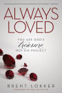 Always Loved: You Are God's Treasure, Not His Project