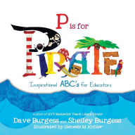 Title: P is for PIRATE: Inspirational ABC's for Educators, Author: Dave Burgess