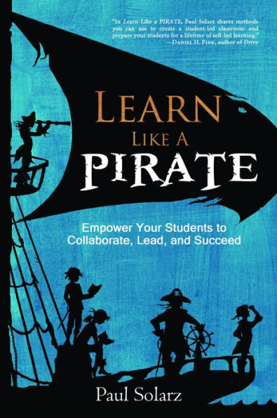 Learn Like a PIRATE: Empower Your Students to Collaborate, Lead, and Succeed