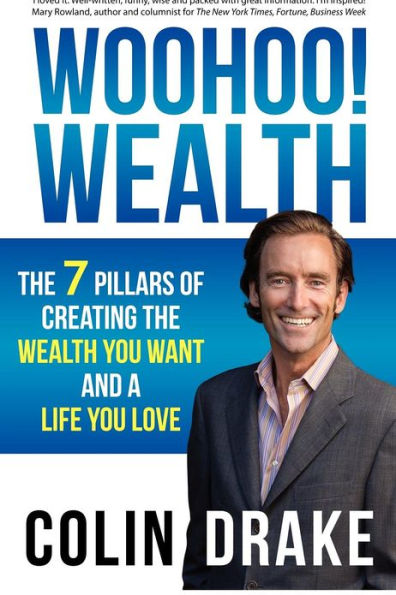 Woohoo! Wealth: The 7 Pillars of Creating the Wealth You Want and a Life You Love