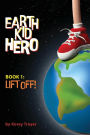 Earth Kid Hero: Book 1: Lift Off