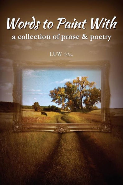 Words to Paint With: a collection of prose & poetry