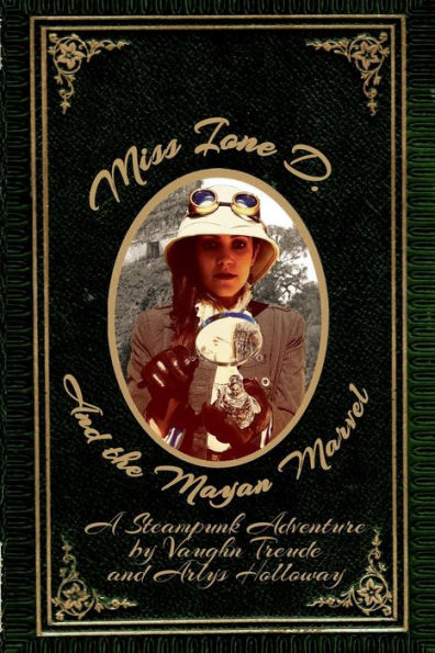 Miss Ione D and the Mayan Marvel: A Steampunk Adventure