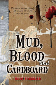 Title: Mud, Blood and Cardboard: One Man's Journey To Find The Truth About The Truth, Author: Rudy Trussler